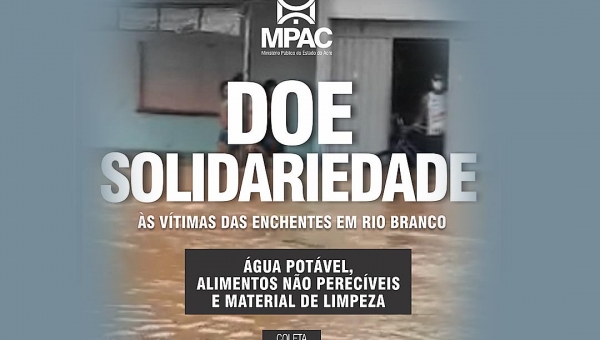 Campanha solidária do MPAC entra em ação para ajudar vítimas das enchentes 